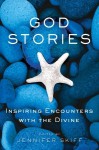 God Stories: Inspiring Encounters with the Divine - Jennifer Skiff