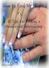 How to Find Mr. Right: 21 Tips for Finding a Meaningful Relationship Now - Rachael Moshman