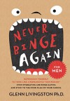 Never Binge Again(tm): Reprogram Yourself to Think Like a Permanently Thin Person(tm). Stop Overeating and Binge Eating and Stick to the Food Plan of Your Choice! - Glenn Livingston