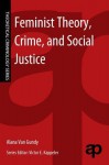 Feminist Theory, Crime, and Social Justice - Alana Van Gundy, Victor E. Kappeler