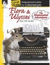 Flora & Ulysses: The Illuminated Adventures: An Instructional Guide to Literature (Great Works) - Debra Housel