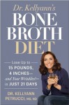 Dr. Kellyann's Bone Broth Diet: Lose Up to 15 Pounds, 4 Inches--and Your Wrinkles!--in Just 21 Days - Kellyann Petrucci