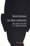 Les Noirs américains: des champs de coton à la Maison blanche - Nicole Bacharan