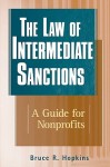 The Law of Intermediate Sanctions: A Guide for Nonprofits - Bruce R. Hopkins