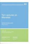 Ten Lectures on Wavelets (CBMS-NSF Regional Conference Series in Applied Mathematics) - Ingrid Daubechies