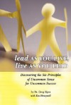 Lead as You Live, Live as You Lead: Discovering the Six Principles of Uncommon Sense for Uncommon Success - Greg Sipes