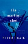 The Martini Shot: A Novel - Peter Craig