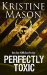 Perfectly Toxic (Book 2 C.O.R.E. Above the Law) (C.O.R.E. Series) - Kristine Mason