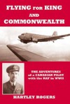 Flying for King and Commonwealth: The Adventures of a Canadian Pilot with the RAF in WWII - Hartley Rogers