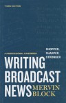 Writing Broadcast News Shorter, Sharper, Stronger: A Professional Handbook - Mervin Block