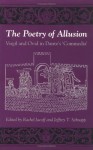 The Poetry of Allusion: Virgil and Ovid in Dante's �Commedia' - Rachel Jacoff, Jeffrey T. Schnapp, Jeffrey Schnapp