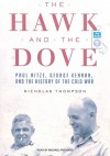 The Hawk and the Dove: Paul Nitze, George Kennan, and the History of the Cold War - Nicholas Thompson, Michael Prichard