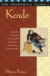 The Shambhala Guide to Kendo: Its Philosophy, History, and Spiritual Dimension - Minoru Kiyota