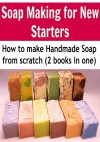 Soap Making: Soap Making for New Starters - How to Make Soap from Scratch (2 Books In One): (Soap, Soap Making, DIY) - Kate T. Stanford