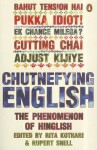 Chutnefying English: The Phenomenon of Hinglish - Rita Kothari, Rupert Snell