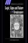 Logic, Signs and Nature in the Renaissance: The Case of Learned Medicine - Ian Maclean, Quentin Skinner, James Tully