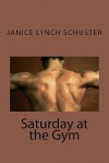 Saturday at the Gym - Janice Lynch Schuster