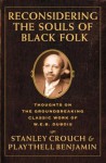 Reconsidering The Souls Of Black Folk: Thoughts On The Groundbreaking Classic Work Of W.e.b. Dubois - Stanley Crouch, Playthell Benjamin, Playtehll Benjamin