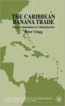 The Caribbean Banana Trade: From Colonialism to Globalization - Peter Clegg