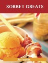 Sorbet Greats: Delicious Sorbet Recipes, The Top 93 Sorbet Recipes - Jo Franks