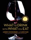 What to Drink with What You Eat: The Definitive Guide to Pairing Food with Wine, Beer, Spirits, Coffee, Tea - Even Water - Based on Expert Advice from America's Best Sommeliers - Andrew Dornenburg, Karen Page, Michael Sofronski