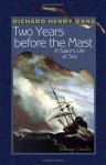 Two Years before the Mast: A Sailor's Life at Sea - Richard Henry Dana; Jr.