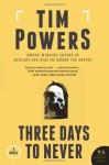 Three Days to Never - Tim Powers