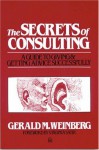 The Secrets of Consulting: A Guide to Giving and Getting Advice Successfully - Virginia Satir, Gerald M. Weinberg