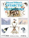 Edward Wilson's Antarctic Notebooks - David M. Wilson, Christopher J. Wilson, Nicholas Reardon, Edward Wilson