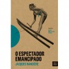 O Espectador Emancipado - Jacques Rancière, José Miranda Justo
