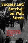 Success and Survival on Wall Street: Understanding the Mind of the Market - Charles W. Smith