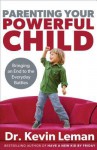 Parenting Your Powerful Child: Bringing an End to the Everyday Battles - Kevin Leman