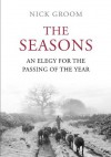 The Seasons: An Elegy for the Passing of the Year - Nick Groom