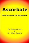 Ascorbate: The Science of Vitamin C - Steve Hickey, Hilary Roberts