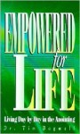 Empowered for Life: Living Day by Day in the Anointing - Tim Bagwell