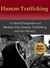 Human Trafficking: A Global Perspective of Modern Day Human Trafficking and Sex Slavery (Sex Slaves, Trafficking Humans) - Abraham Falls