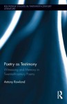 Poetry as Testimony: Witnessing and Memory in Twentieth-Century Poems - Antony Rowland