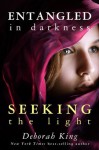 Entangled In Darkness: Seeking the Light - Deborah King