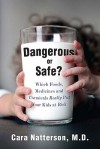 Dangerous or Safe?: Which Foods, Medicines, and Chemicals Really Put Your Kids at Risk - Cara Familian Natterson