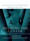 Holding the Center: Memoirs of a Life in Higher Education - Howard W. Johnson