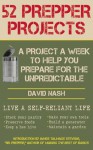 52 Prepper Projects: A Project a Week to Help You Prepare for the Unpredictable - David Nash, James Talmage "Dr Prepper" Stevens