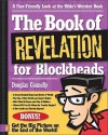 The Book of Revelation for Blockheads: A User-Friendly Look at the Bible's Weirdest Book - Douglas Connelly