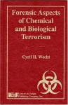 Forensic Aspects of Chemical and Biological Terrorism - Cyril Wecht