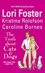 The Truth About Cats & Dogs - Lori Foster, Kristine Rolofson, Caroline Burnes