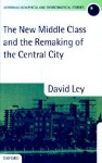 The New Middle Class and the Remaking of the Central City - David Ley