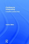 Conference Interpreting: A Student's Practice Book - Andrew Gillies