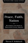 Peace, Faith, Nation: Mennonites and Amish in Nineteenth-Century America - Theron F. Schlabach