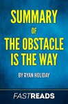 Summary of The Obstacle is the Way: by Ryan Holiday | Includes Key Takeaways & Analysis - FastReads