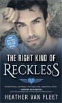 The Right Kind of Reckless (Reckless Hearts) - Heather Van Fleet