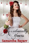 Accidentally Yours: Christian Contemporary Romance (Forever Yours Book 1) - Samantha Bayarr